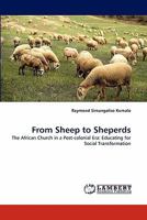 From Sheep to Sheperds: The African Church in a Post-colonial Era: Educating for Social Transformation 3844312447 Book Cover