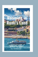 Roaming in Rumi's Land: A Traveler's Guide to Embracing Turkey's Beauty and Spirit B0CG85F2Z3 Book Cover