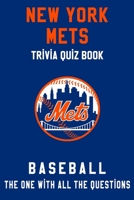 New York Mets Trivia Quiz Book - Baseball - The One With All The Questions: MLB Baseball Fan - Gift for fan of New York Mets B085KR3XDS Book Cover