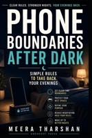 Phone Boundaries After Dark: Simple Rules to Take Back Your Evenings (The Screen Time Reset Series) B0H17R9DXY Book Cover
