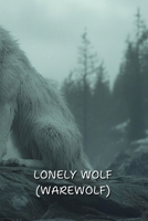 Lonely Wolf (Warewolf) B0DS8JVS4P Book Cover