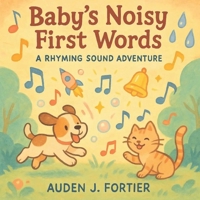 Baby's Noisy First Words: A Rhyming Sound Adventure B0FTSRDLRD Book Cover