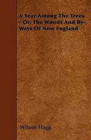 A Year Among the Trees; Or, the Woods and By-Ways of New England 1436758378 Book Cover