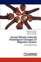 Uranyl Nitrate Induced Histological Changes of Digestive System: A Histological Study 3659269891 Book Cover