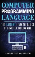 Computer Programming Languages: The Blueprint Learn the Basics of Computer Programming 1545468605 Book Cover