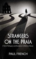 Strangers on the Praia: A Tale of Refugees and Resistance in Wartime Macao 9887963895 Book Cover
