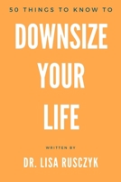 50 Things to Know to Downsize Your Life 1519015887 Book Cover