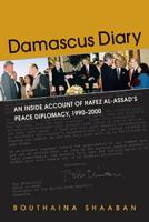 Damascus Diary: An Inside Account of Hafez al-Assad's Peace Diplomacy, 1990-2000 1588268632 Book Cover