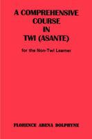 A Comprehensive Course in Twi Asante for the Non-Twi Learner 9964302452 Book Cover