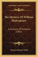The mystery of William Shakespeare A summary of evidence 1165608278 Book Cover