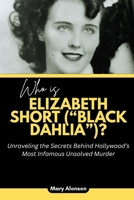 Who is Elizabeth Short (“Black Dahlia”)?: Unraveling the Secrets Behind Hollywood’s Most Infamous Unsolved Murder B0FVS5YGPY Book Cover