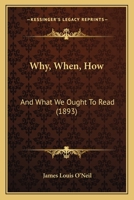 Why, When, How: And What We Ought To Read 1248356772 Book Cover