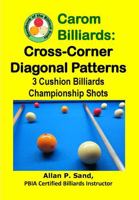 Carom Billiards: Cross-Corner Diagonal Patterns: 3-Cushion Billiards Championship Shots 1625052243 Book Cover