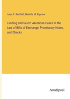 Leading and Select American Cases in the Law of Bills of Exchange, Promissory Notes, and Checks 3382141302 Book Cover