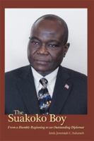 The Suakoko Boy: From a Humble Beginning to an Outstanding Diplomat 1480944262 Book Cover