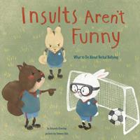Insults Aren't Funny: What to Do about Verbal Bullying 1479569585 Book Cover