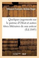 Quelques Jugements Sur Le Poame D'Ola(c)at Et Autres Titres Litta(c)Raires de Son Auteur 2014474095 Book Cover