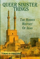 Queer Sinister Things: The Hidden History of Iran 0557509297 Book Cover