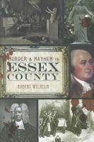 Murder & Mayhem in Essex County (MA) (The History Press) 1609494008 Book Cover