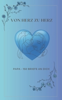Von Herz zu Herz - 150 Briefe an dich: Ein stilles Dankeschön an den Mann, der gehalten hat, getragen hat - und immer da war. Voller Liebe, Erinnerung B0F32TD6MM Book Cover