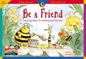 Be a Friend: Learning About Friendship and Fairness (Character Education Readers) 1574718274 Book Cover