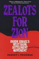 Zealots for Zion: Inside Israel's West Bank Settlement Movement 0394580532 Book Cover