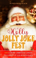 A Holly Jolly Joke Fest: 100 Corny Christmas Jokes to Light Up Your Holidays 1088194176 Book Cover