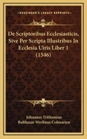 De Scriptoribus Ecclesiasticis, Sive Per Scripta Illustribus In Ecclesia Uiris Liber 1 (1546) 1166064921 Book Cover