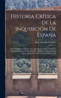 Historia Crítica De La Inquisición De España: Obra Original Conforme Á Lo Que Resulta De Los Archivos Del Real Consejo De La Suprema, Y De Los ... Las Provincias, Volumes 7-8 1275718159 Book Cover