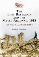 The Lost Battalion And the Meuse-argonne 1918: America's Deadliest Battle 0786469080 Book Cover