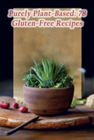 Purely Plant-Based: 78 Gluten-Free Recipes B0CNK5QWHG Book Cover