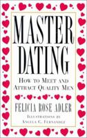 Master Dating: How to Meet & Attract Quality Men! 1567314929 Book Cover