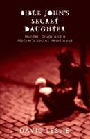 Bible John's Secret Daughter: Murder, Drugs and a Mother's Secret Heartbreak 1845962281 Book Cover