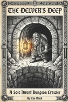 Deep Delving: A Solo Dwarf Dungeon Crawler B0GDYM6BF6 Book Cover