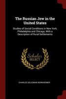 The Russian Jew in the United States: Studies of Social Conditions in New York, Philadelphia and Chicago, With a Description of Rural Settlements 1016040245 Book Cover