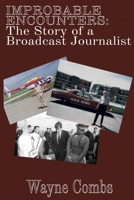 Improbable Encounters: The Story of a Broadcast Journalist 179483303X Book Cover