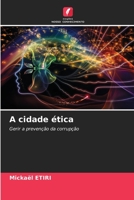 A cidade ética: Gerir a prevenção da corrupção B0CH2F2LK4 Book Cover