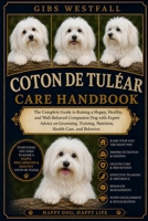 COTON DE TULÉAR CARE HANDBOOK: The Complete Guide to Raising a Happy, Healthy, and Well-Behaved Companion Dog with Expert Advice on Grooming, Training, Nutrition, Health Care, and Behavior. B0H27Q3QZS Book Cover