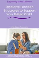 Executive Function Strategies to Support Your Gifted Child: A Practical Guide for Families Navigating Executive Function, Giftedness, and ... High School (Supporting Gifted Learners) B0HC7NMBGT Book Cover
