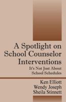 A Spotlight on School Counselor Interventions: It's Not Just about School Schedules 1432777262 Book Cover