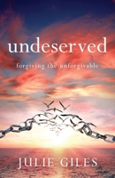 Undeserved: Forgiving The Unforgivable 1950948900 Book Cover