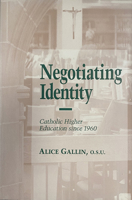 Negotiating Identity: Catholic Higher Education Since 1960 0268014914 Book Cover