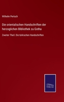 Die orientalischen Handschriften der herzoglichen Bibliothek zu Gotha: Zweiter Theil. Die türkischen Handschriften 1016759428 Book Cover
