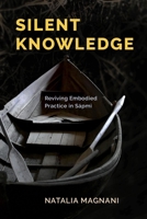 Silent Knowledge: Reviving Embodied Practice in Sápmi 0774873329 Book Cover