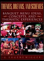 Themes, Dreams, and Schemes: Banquet Menu Ideas, Concepts, and Thematic Experiences 0471153915 Book Cover