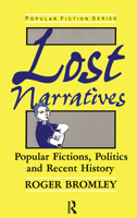 Lost Narratives: Popular Fictions, Politics, and Recent History (Popular Fiction Series) 0415018730 Book Cover