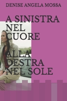 A SINISTRA NEL CUORE ALLA DESTRA NEL SOLE (Italian Edition) B088N96B9Q Book Cover
