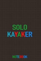 Solo Kayaker Notebook- whitewater, lake, sea kayaks: kayaker daily planner, journal, appointments, and notes for river and lake boating trips 1713253771 Book Cover