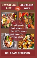 Ketogenic Diet Vs Alkaline Diet: A book guide that shows the differences and benefits of the diets 1654391565 Book Cover