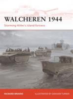 Walcheren 1944: Storming Hitler's island fortress 1849082375 Book Cover